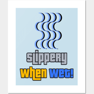 Slippery when wet Posters and Art